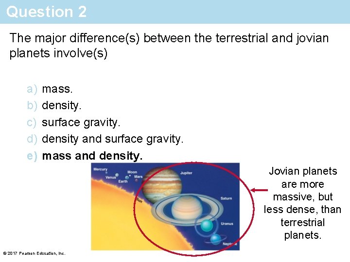 Question 2 The major difference(s) between the terrestrial and jovian planets involve(s) a) b)