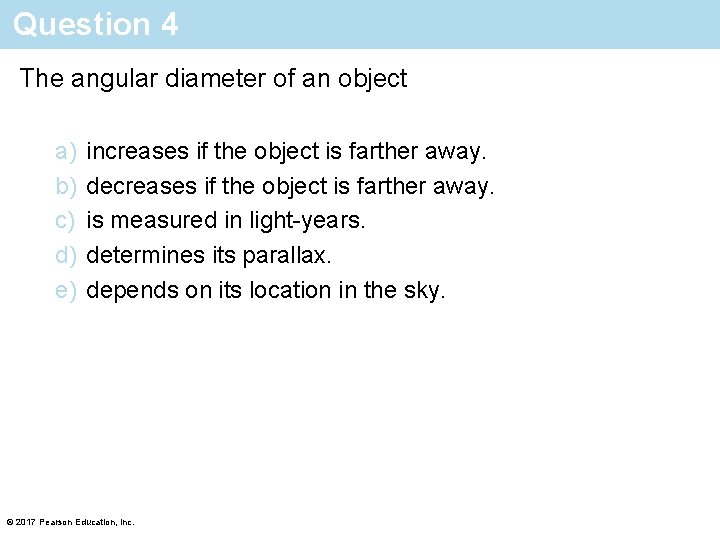 Question 4 The angular diameter of an object a) b) c) d) e) increases