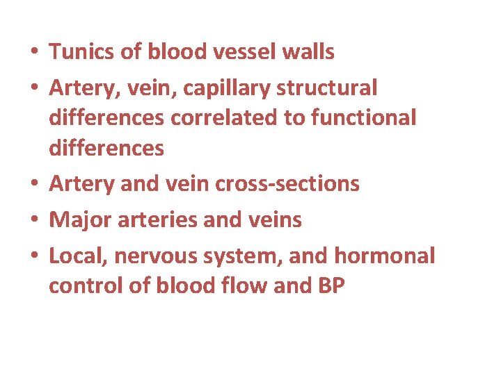  • Tunics of blood vessel walls • Artery, vein, capillary structural differences correlated