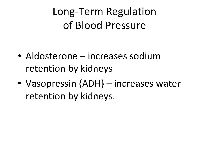 Long-Term Regulation of Blood Pressure • Aldosterone – increases sodium retention by kidneys •