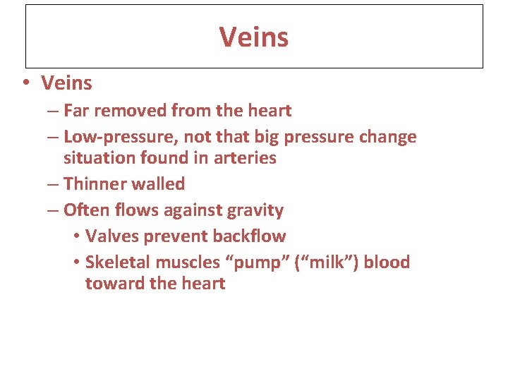 Veins • Veins – Far removed from the heart – Low-pressure, not that big