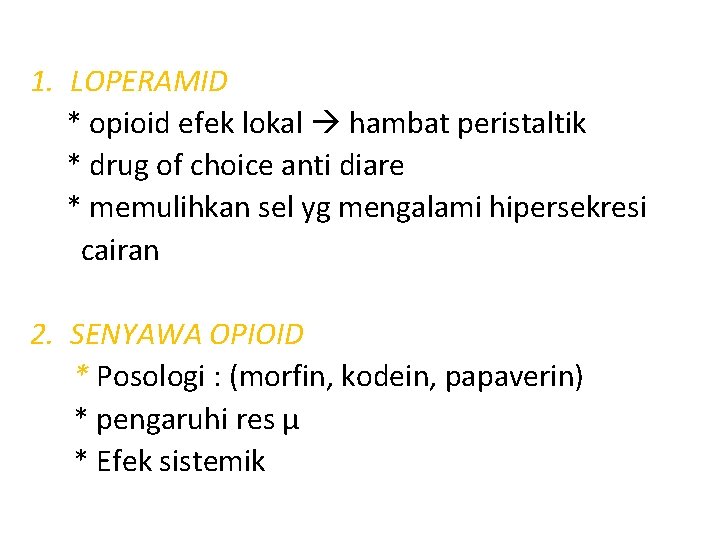 1. LOPERAMID * opioid efek lokal hambat peristaltik * drug of choice anti diare