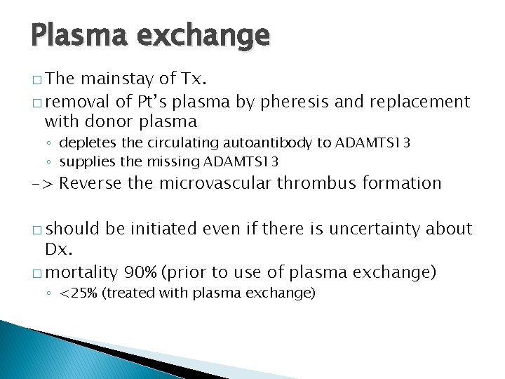 Plasma exchange � The mainstay of Tx. � removal of Pt’s plasma by pheresis