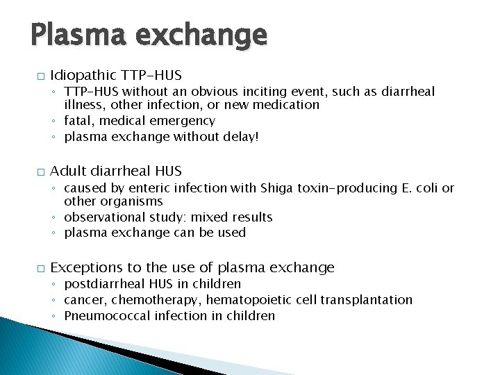 Plasma exchange � Idiopathic TTP-HUS ◦ TTP-HUS without an obvious inciting event, such as