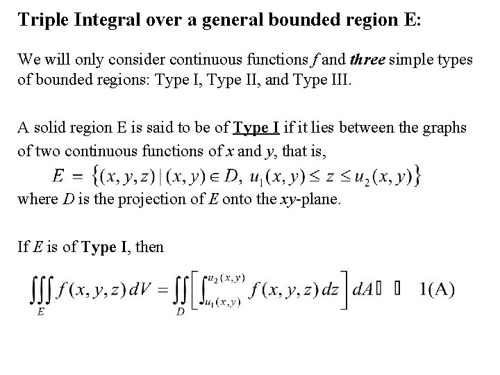 Triple Integral over a general bounded region E: We will only consider continuous functions