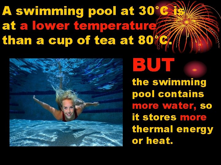 A swimming pool at 30°C is at a lower temperature than a cup of