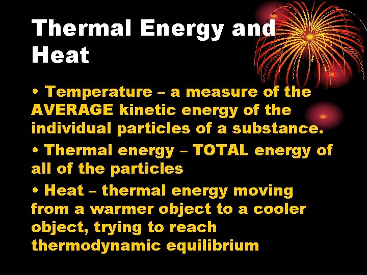 Thermal Energy and Heat • Temperature – a measure of the AVERAGE kinetic energy