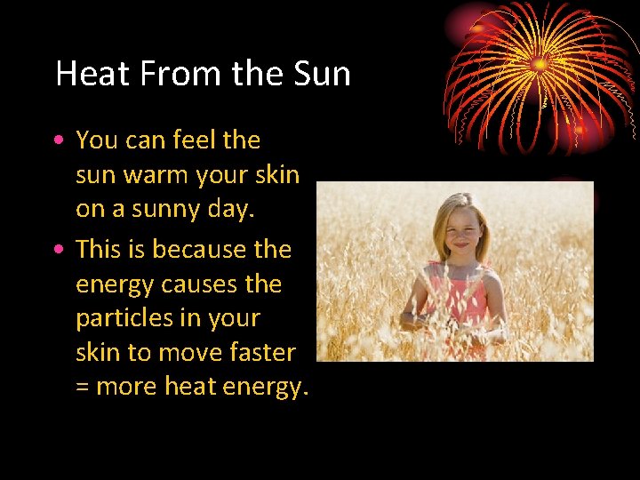 Heat From the Sun • You can feel the sun warm your skin on