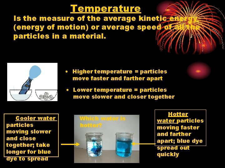 Temperature Is the measure of the average kinetic energy (energy of motion) or average
