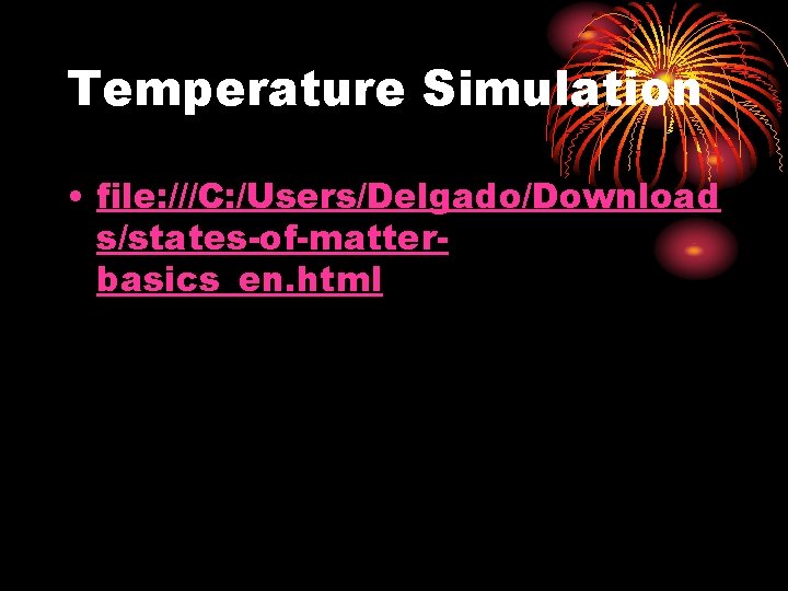 Temperature Simulation • file: ///C: /Users/Delgado/Download s/states-of-matterbasics_en. html 