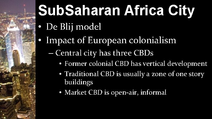 Sub. Saharan Africa City • De Blij model • Impact of European colonialism –