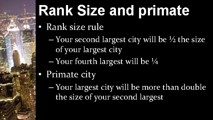 Rank Size and primate • Rank size rule – Your second largest city will