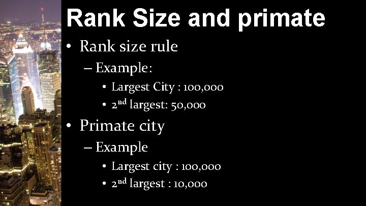 Rank Size and primate • Rank size rule – Example: • Largest City :