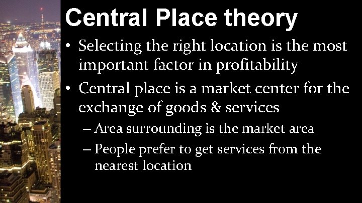 Central Place theory • Selecting the right location is the most important factor in