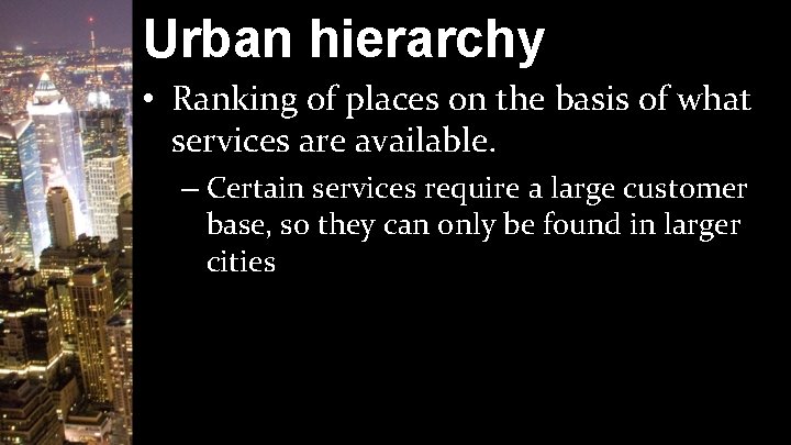 Urban hierarchy • Ranking of places on the basis of what services are available.