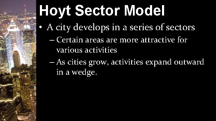 Hoyt Sector Model • A city develops in a series of sectors – Certain