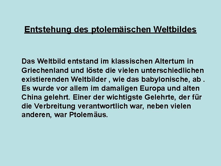 Entstehung des ptolemäischen Weltbildes Das Weltbild entstand im klassischen Altertum in Griechenland und löste