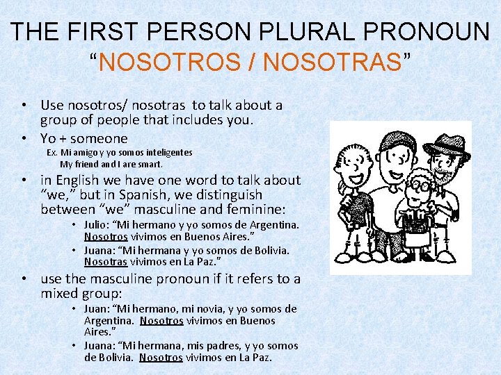 THE FIRST PERSON PLURAL PRONOUN “NOSOTROS / NOSOTRAS” • Use nosotros/ nosotras to talk