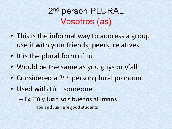 2 nd person PLURAL Vosotros (as) • This is the informal way to address
