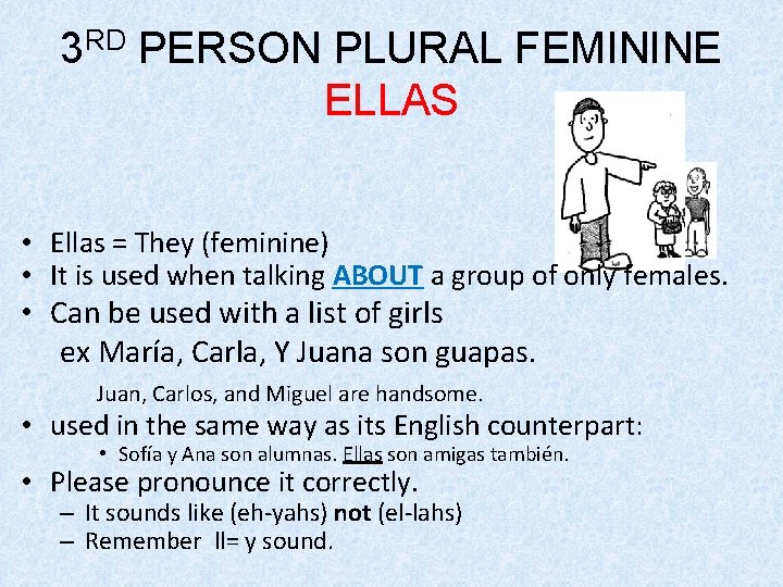 3 RD PERSON PLURAL FEMININE ELLAS • Ellas = They (feminine) • It is