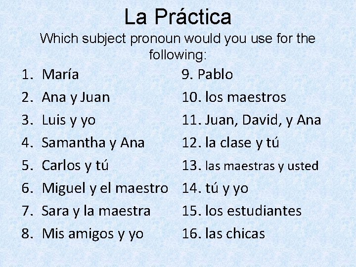 La Práctica Which subject pronoun would you use for the following: 1. 2. 3.