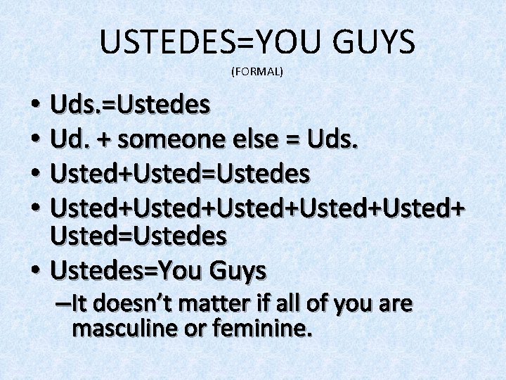 USTEDES=YOU GUYS (FORMAL) • Uds. =Ustedes • Ud. + someone else = Uds. •