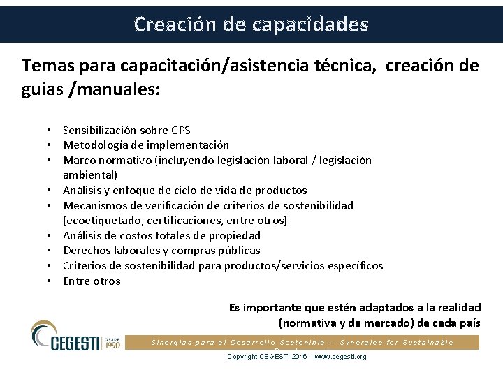 Creación de capacidades Temas para capacitación/asistencia técnica, creación de guías /manuales: • Sensibilización sobre