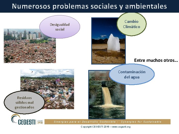 Numerosos problemas sociales y ambientales Desigualdad social Cambio Climático Entre muchos otros… Contaminación del