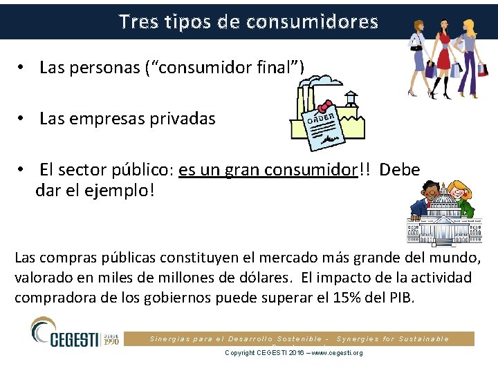 Tres tipos de consumidores • Las personas (“consumidor final”) • Las empresas privadas •