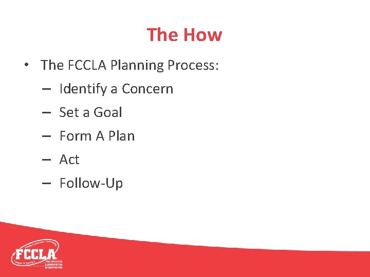 The How • The FCCLA Planning Process: – Identify a Concern – Set a