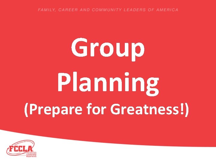 Group Planning (Prepare for Greatness!) 