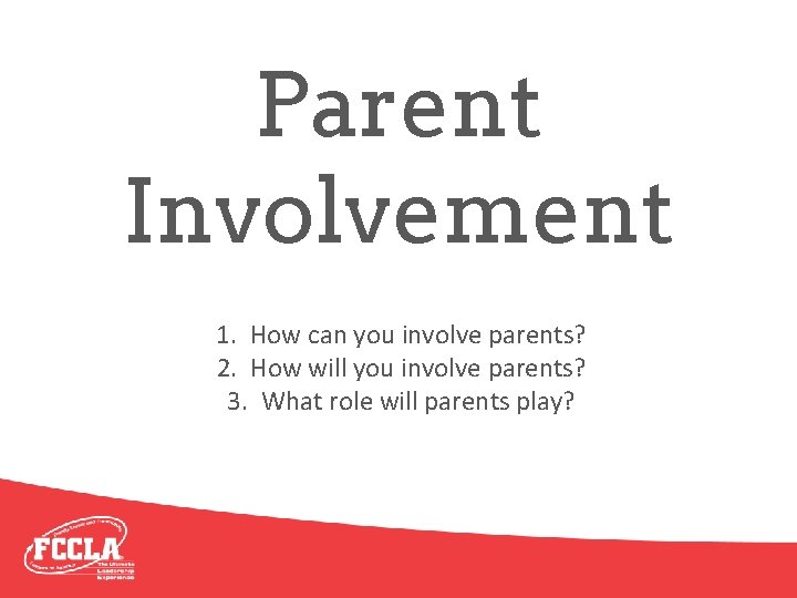 Parent Involvement 1. How can you involve parents? 2. How will you involve parents?