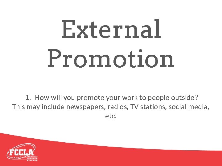 External Promotion 1. How will you promote your work to people outside? This may