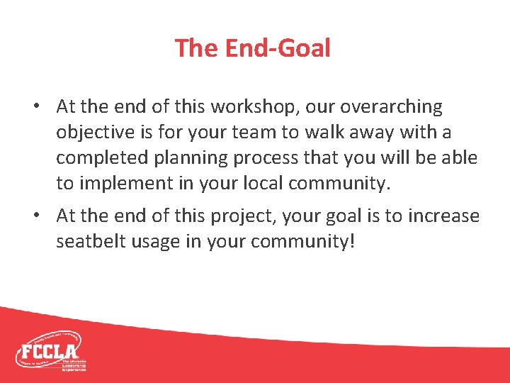 The End-Goal • At the end of this workshop, our overarching objective is for