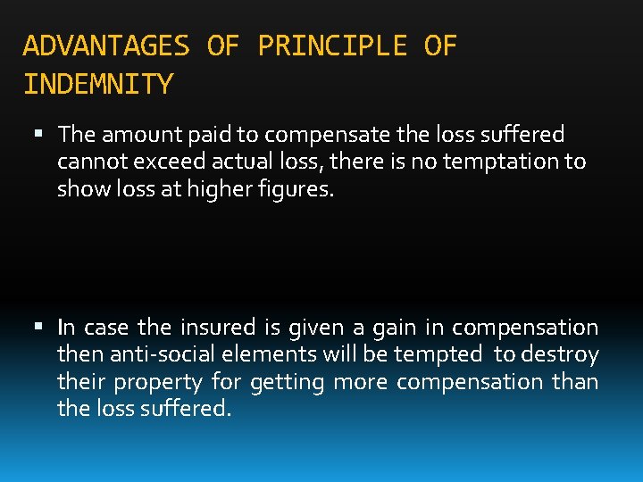 ADVANTAGES OF PRINCIPLE OF INDEMNITY The amount paid to compensate the loss suffered cannot