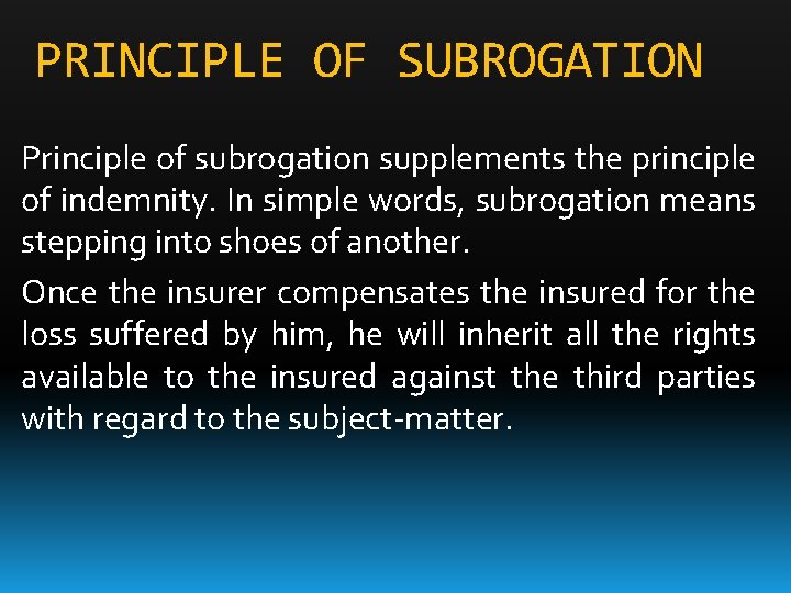 PRINCIPLE OF SUBROGATION Principle of subrogation supplements the principle of indemnity. In simple words,