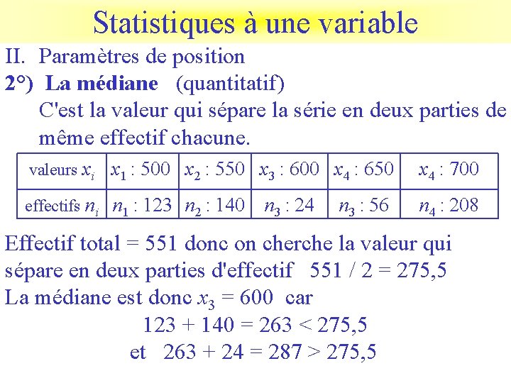 Statistiques à une variable II. Paramètres de position 2°) La médiane (quantitatif) C'est la