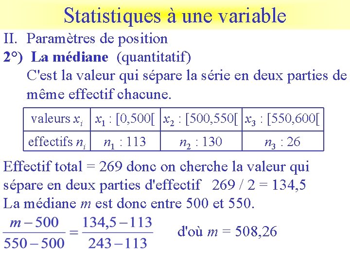 Statistiques à une variable II. Paramètres de position 2°) La médiane (quantitatif) C'est la