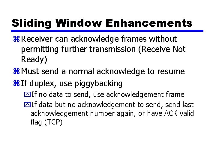 Sliding Window Enhancements z Receiver can acknowledge frames without permitting further transmission (Receive Not