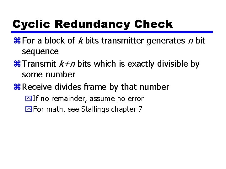 Cyclic Redundancy Check z For a block of k bits transmitter generates n bit