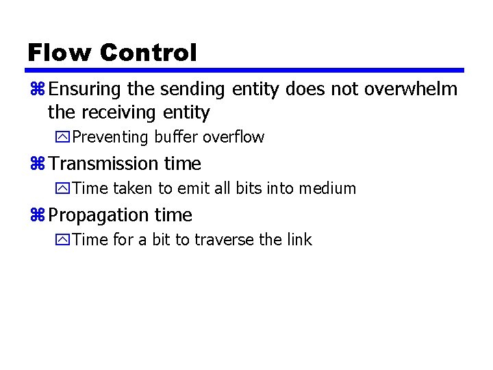 Flow Control z Ensuring the sending entity does not overwhelm the receiving entity y.