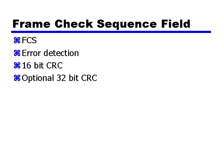 Frame Check Sequence Field z FCS z Error detection z 16 bit CRC z