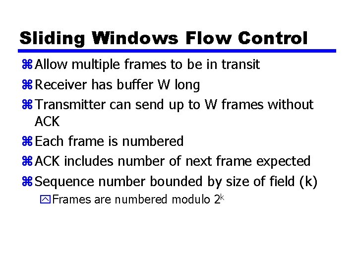 Sliding Windows Flow Control z Allow multiple frames to be in transit z Receiver