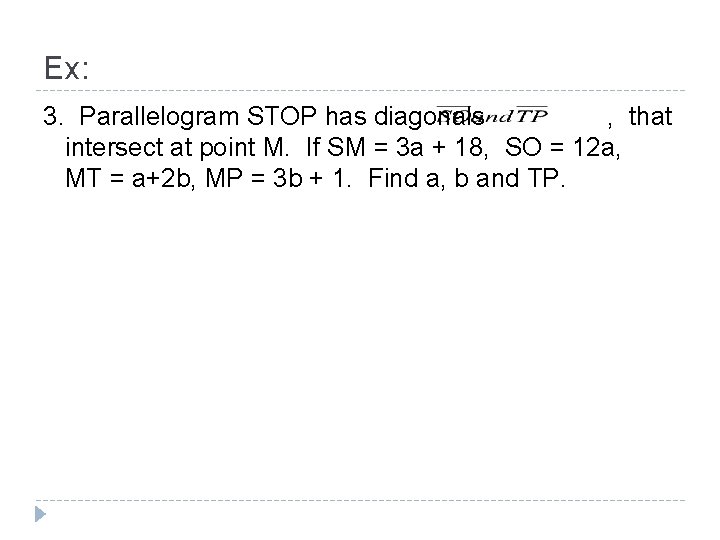Ex: 3. Parallelogram STOP has diagonals , that intersect at point M. If SM