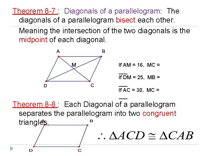 Theorem 8 -7 : Diagonals of a parallelogram: The diagonals of a parallelogram bisect