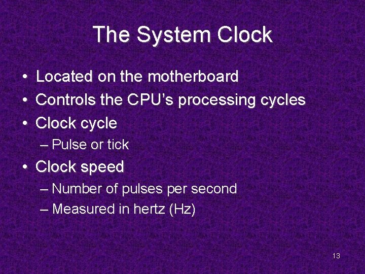 The System Clock • • • Located on the motherboard Controls the CPU’s processing