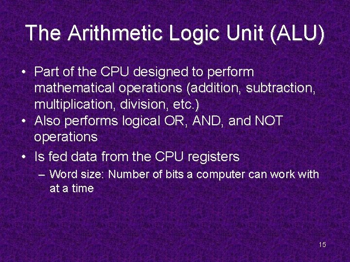 The Arithmetic Logic Unit (ALU) • Part of the CPU designed to perform mathematical