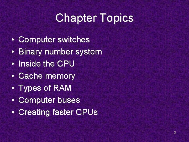 Chapter Topics • • Computer switches Binary number system Inside the CPU Cache memory