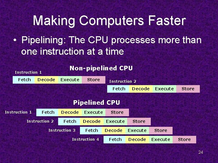 Making Computers Faster • Pipelining: The CPU processes more than one instruction at a