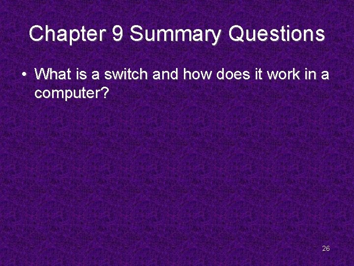 Chapter 9 Summary Questions • What is a switch and how does it work